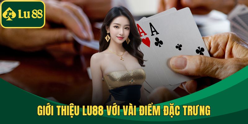 Giới thiệu LU88 với vài điểm đặc trưng