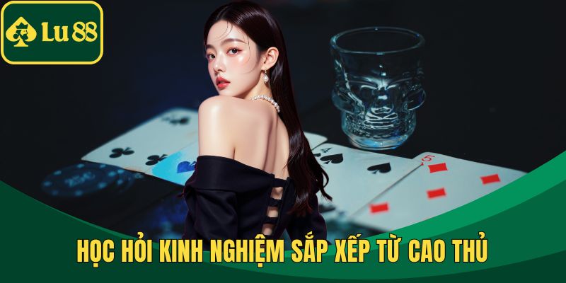 Học hỏi kinh nghiệm sắp xếp từ cao thủ