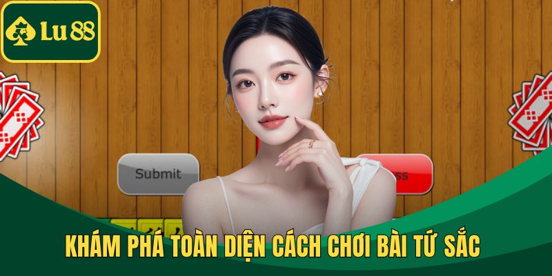 Khám phá toàn diện cách chơi bài Tứ Sắc 