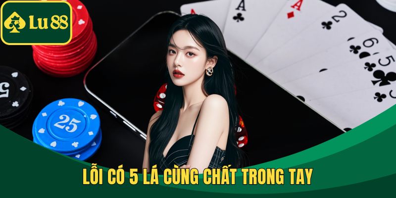 Lỗi có 5 lá cùng chất trong tay