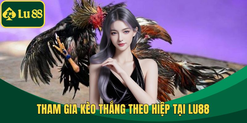 Tham gia kèo thắng theo hiệp tại LU88