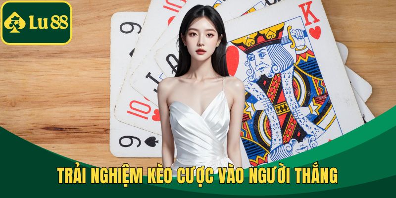 Trải nghiệm kèo cược vào người thắng