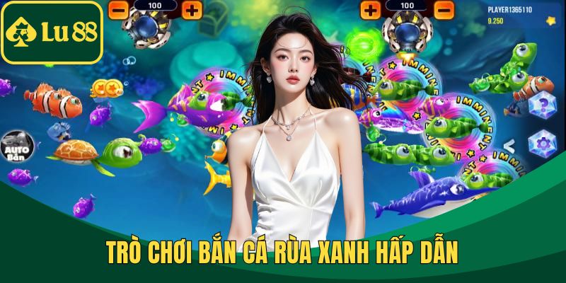 Trò chơi Bắn Cá Rùa Xanh hấp dẫn