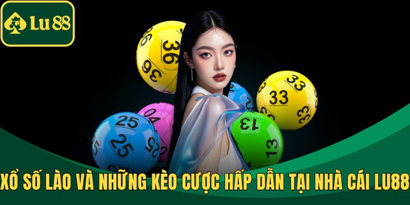 Xổ Số Lào Và Những Kèo Cược Hấp Dẫn Tại Nhà Cái LU88